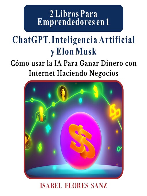 Title details for 2 Libros Para Emprendedores en 1 ChatGPT, Inteligencia Artificial y Elon Musk by Isabel Flores Sanz - Available